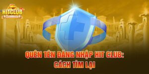 Cách Khắc Phục Sự Cố Quên Tài Khoản Hitclub