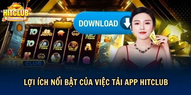 Lợi ích khi cài app hitclub về điện thoại của chính bạn